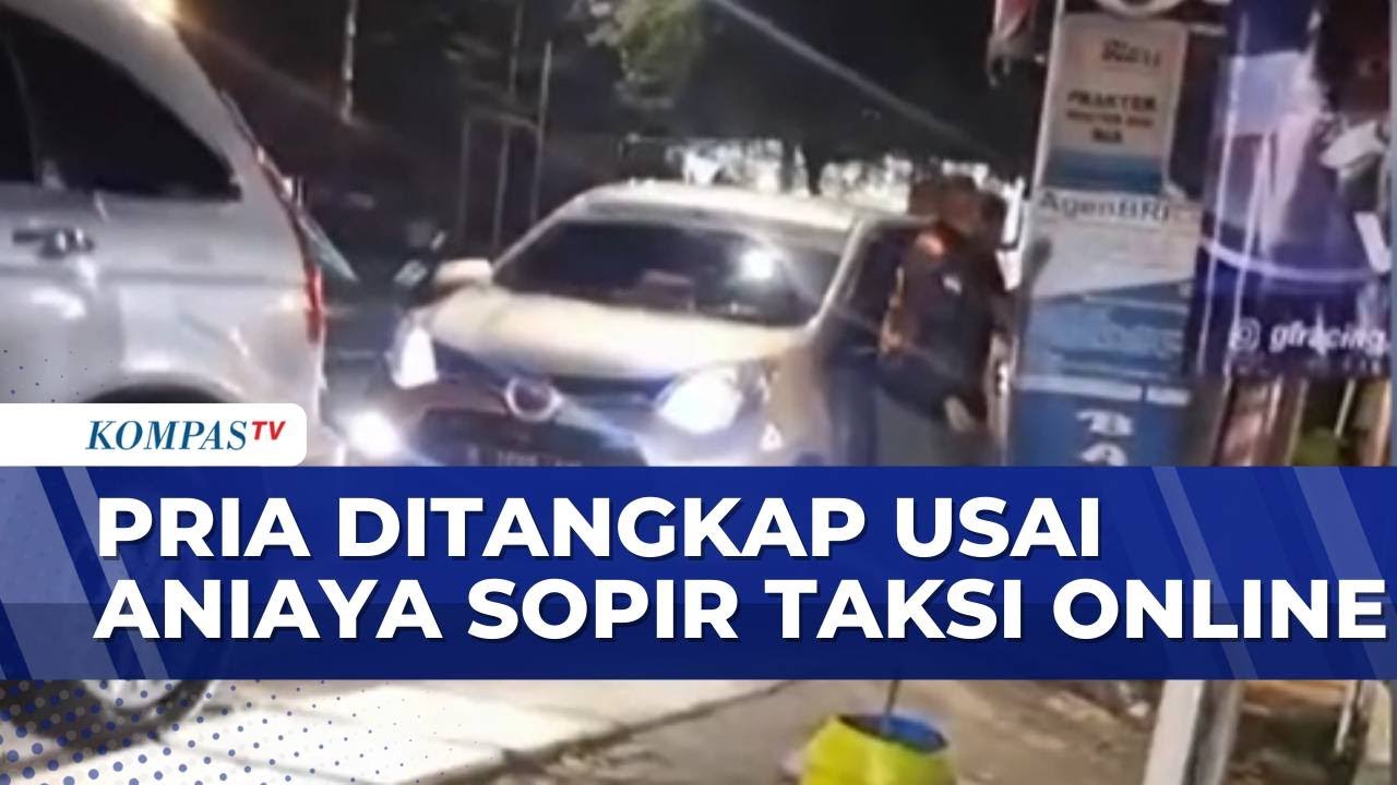 Pria Ditangkap Usai Cekcok Dijalan dan Berujung Aniaya Sopir Taksi Online | KOMPAS PAGI