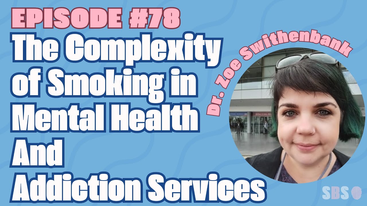 #78. The Complexity of Smoking in Mental Health And Addiction Services - Dr. Zoe Swithenbank