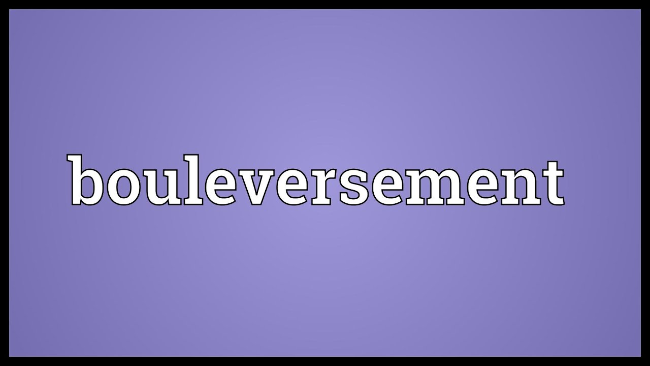 Bouleversement Meaning