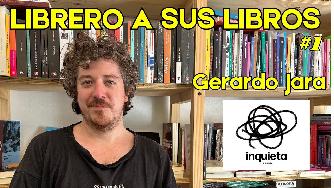 Librero A Sus Libros: Gerardo Jara, de la Inquieta Librería