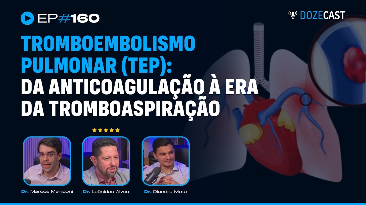 Tromboembolismo Pulmonar (TEP): Da Anticoagulação à Tromboaspiração - Ft. Dr Leônidas Alves (#160)