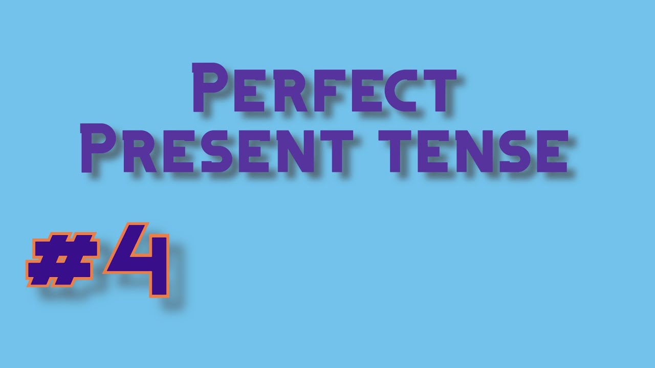 Perfect Tense | Present