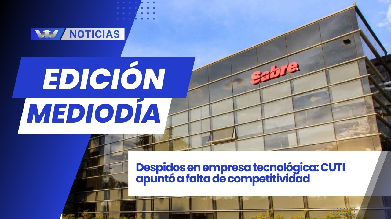 Edición Mediodía 20/02 |Despidos en empresa tecnológica: CUTI apuntó a falta de competitividad