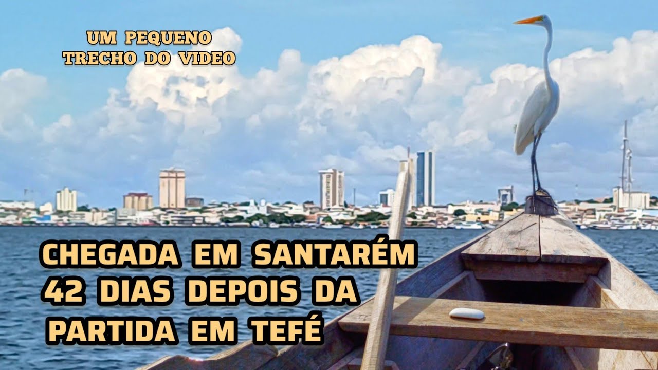 CHEGADA  EM  SANTARÉM  DEPOIS  DE 42 DIAS  DA  PARTIDA  EM  TEFÉ - tapajós rio de água verde