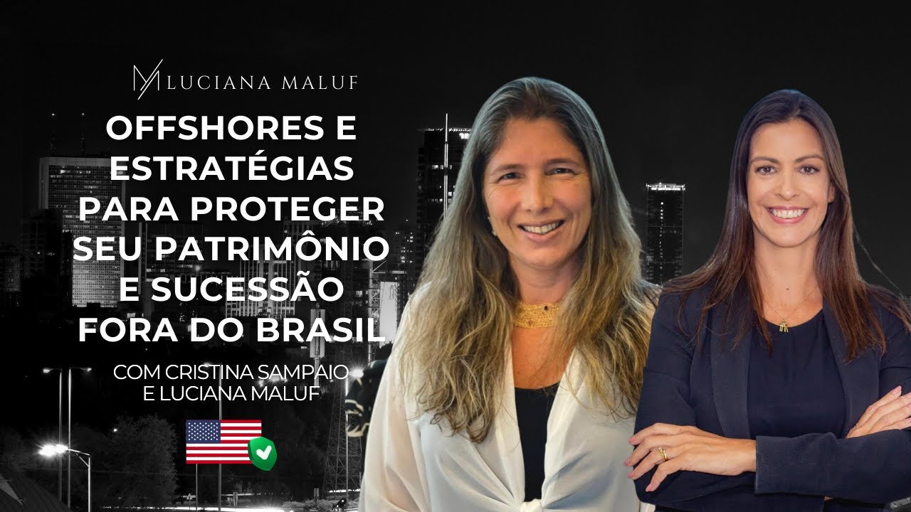 OFFSHORES E COMO PROTEGER SEU PATRIMÔNIO FORA DO BRASIL, Estratégias com Cristina Sampaio da Astride
