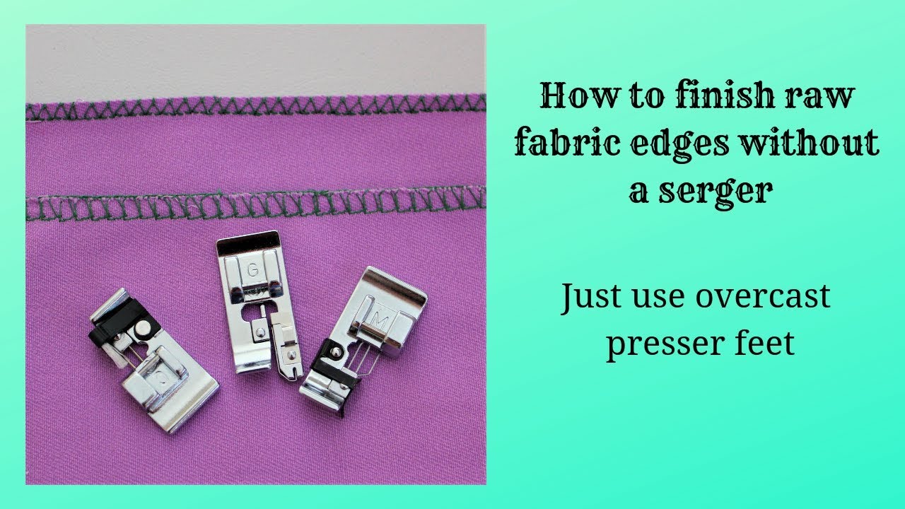 How to use overcast presser feet to make overcasting stitches