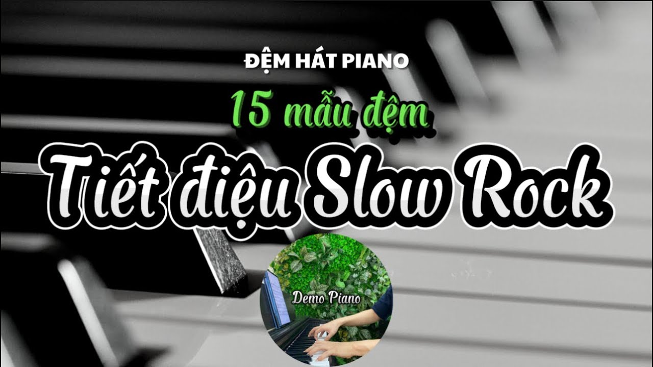 ĐỆM HÁT PIANO | 15 mẫu đệm tiết điệu Slow Rock