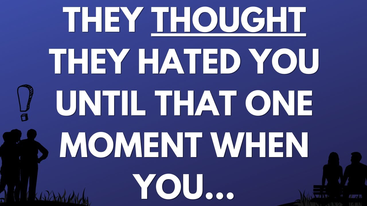 💌 They thought they hated you until that one moment when you...