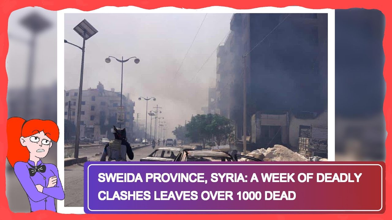 Sweida Province, Syria: A Week of Deadly Clashes Leaves Over 1000 Dead