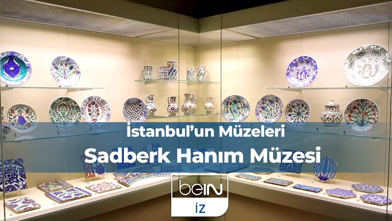 İstanbul'un Müzeleri 13. Bölüm | Sadberk Hanım Müzesi