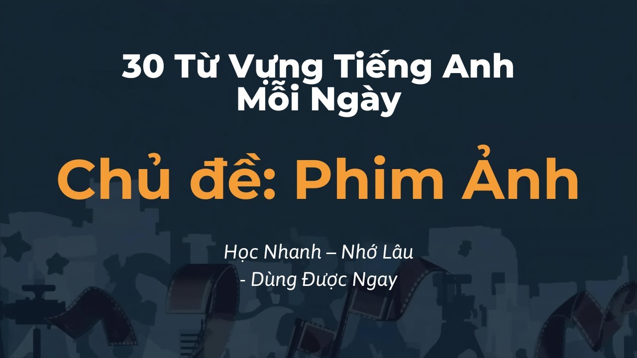 30 Từ Vựng Tiếng Anh Mỗi Ngày - Chủ Đề Phim Ảnh | Học Nhanh – Nhớ Lâu – Dùng Được Ngay