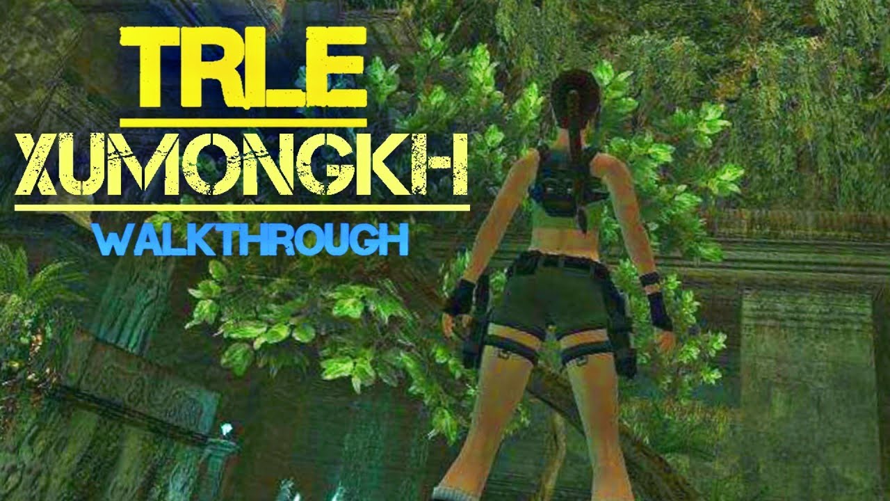 TRLE: ORC18 - Xumongkh (Walkthrough)