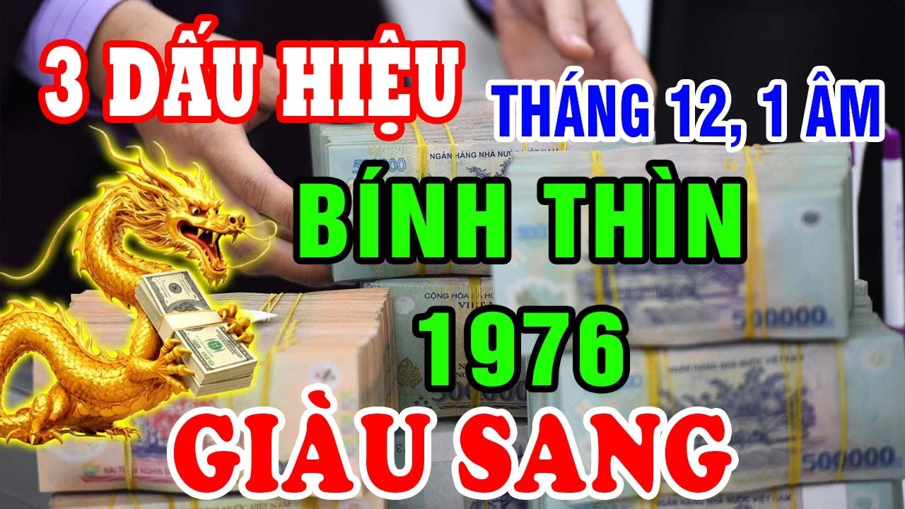 Gia Tiên Báo Lộc Tháng 12, 1 Âm 3 Dấu Hiệu Tuổi Bính Thìn 1976 Nhận Lộc Cực Lớn Tiền Về Ùn Ùn