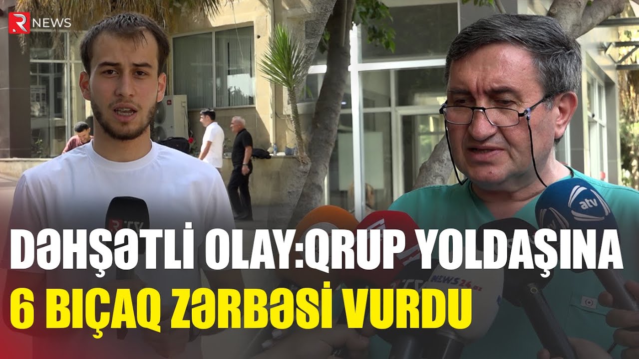Qrup yoldaşına 6 bıçaq zərbəsi VURDU: Hadisənin ŞOK TƏFƏRRÜATLARI - RTV