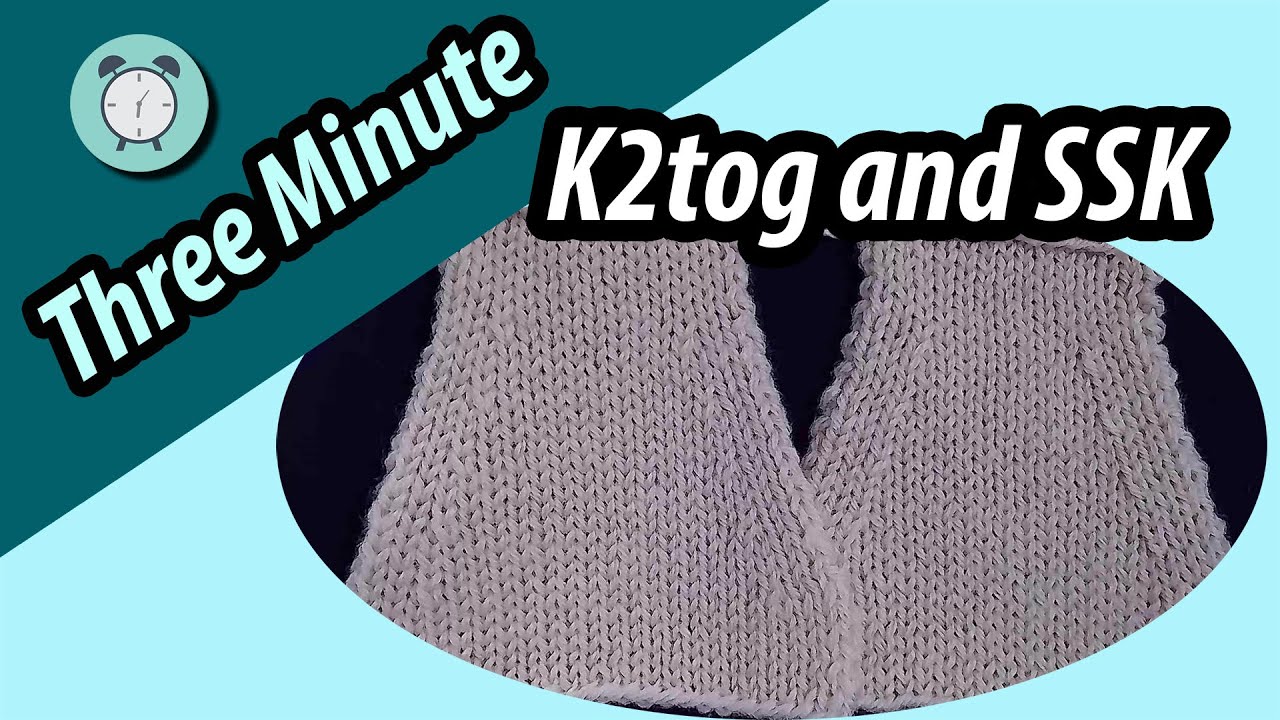 Three Minute Techniques: K2tog and SSK
