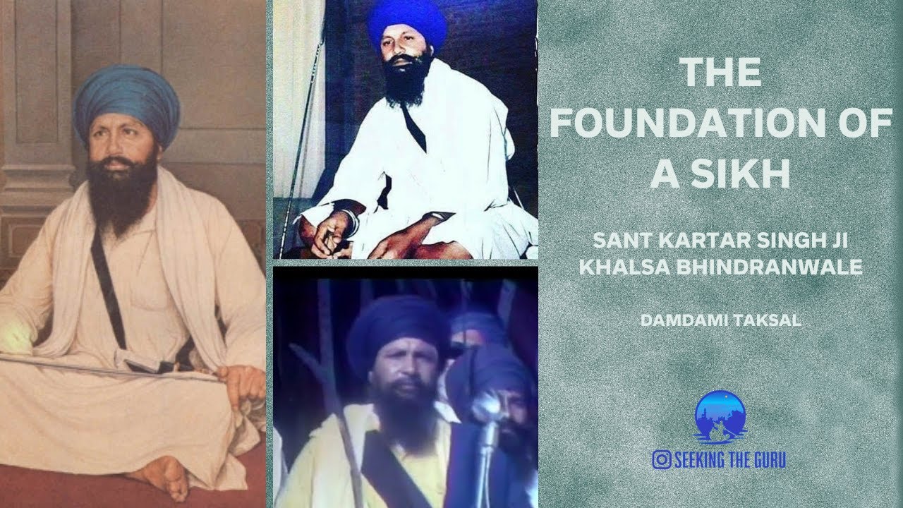 The foundation of a Sikh - Sant Kartar Singh Ji Khalsa Bhindranwale