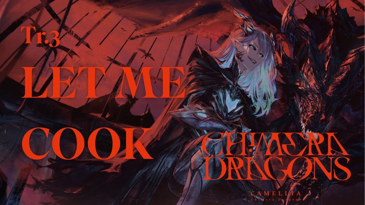[Chimera Dragons] Tr.3 LET ME COOK