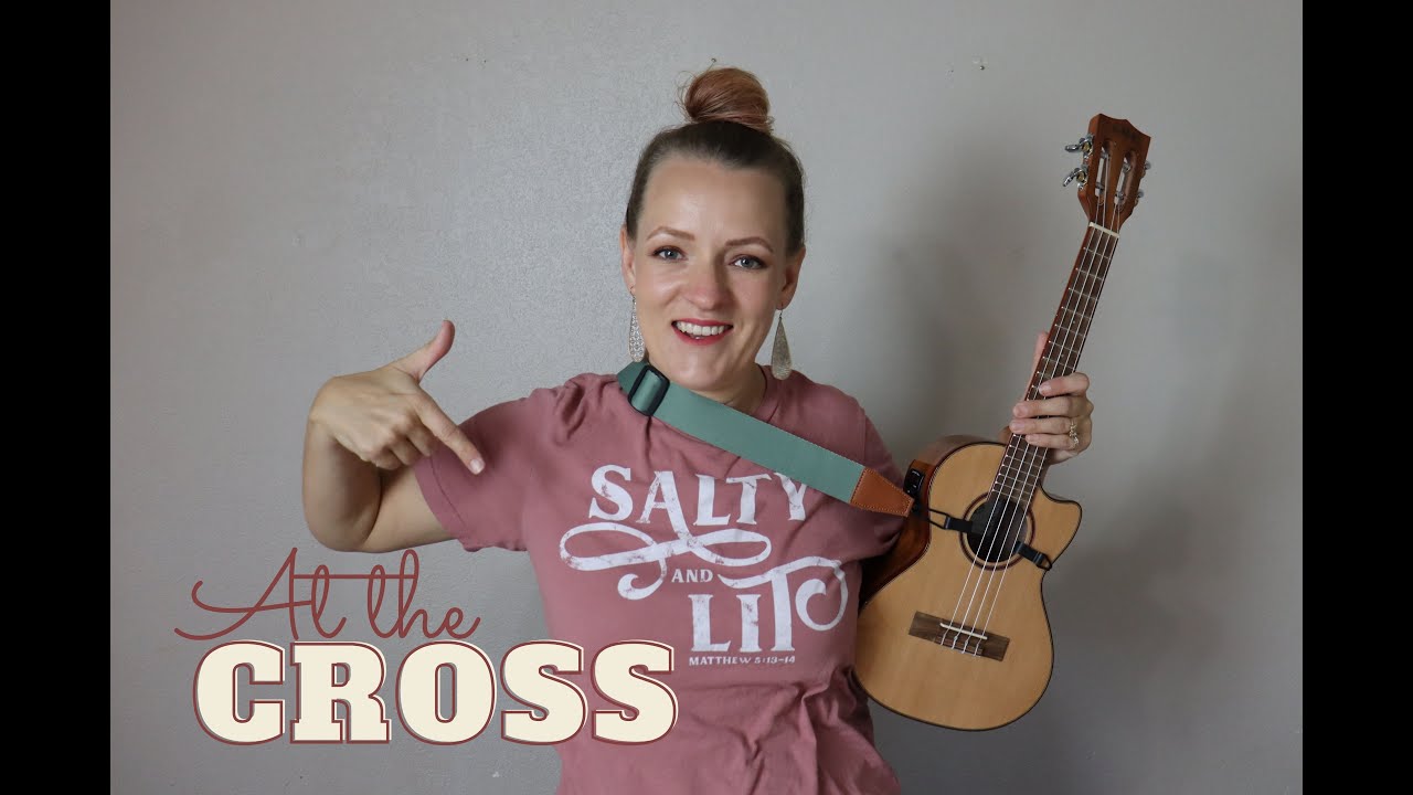 At the Cross - ukulele tutorial