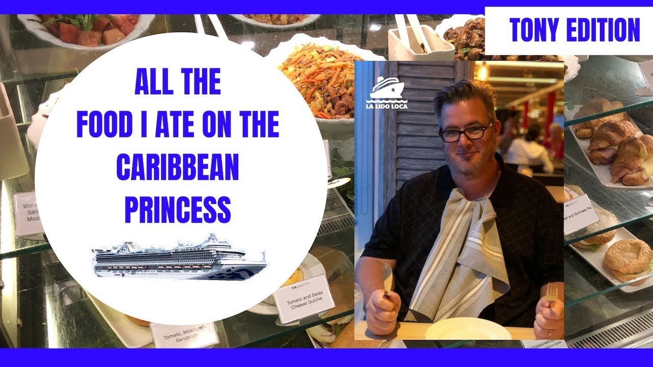 All The Food I Ate on the Caribbean Princess - Tony Edition