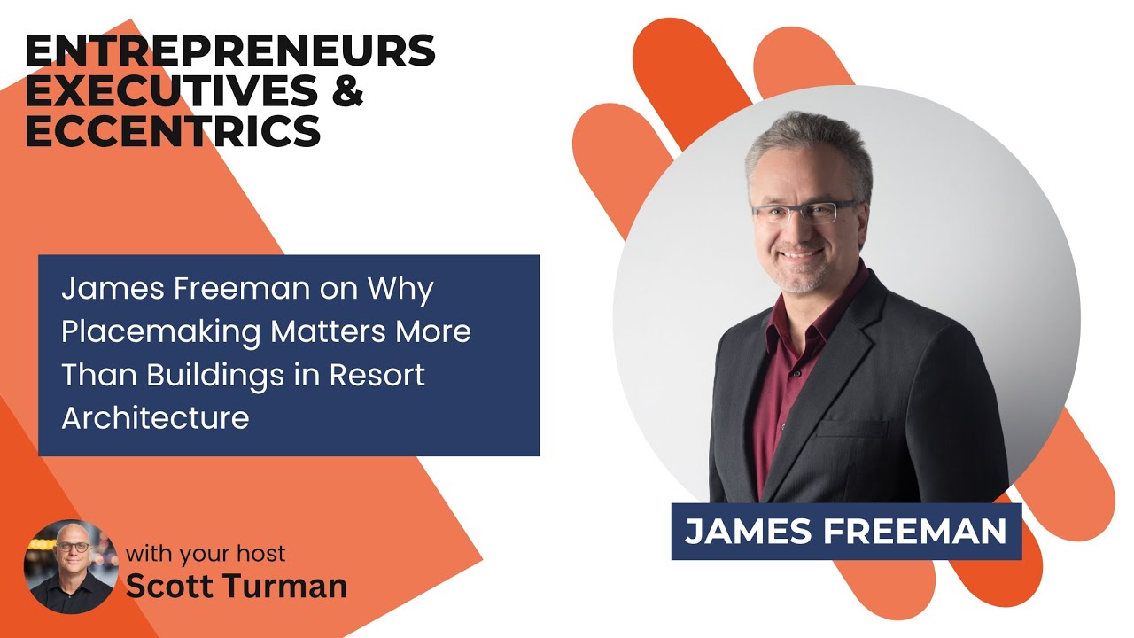 James Freeman on Why Placemaking Matters More Than Buildings in Resort Architecture