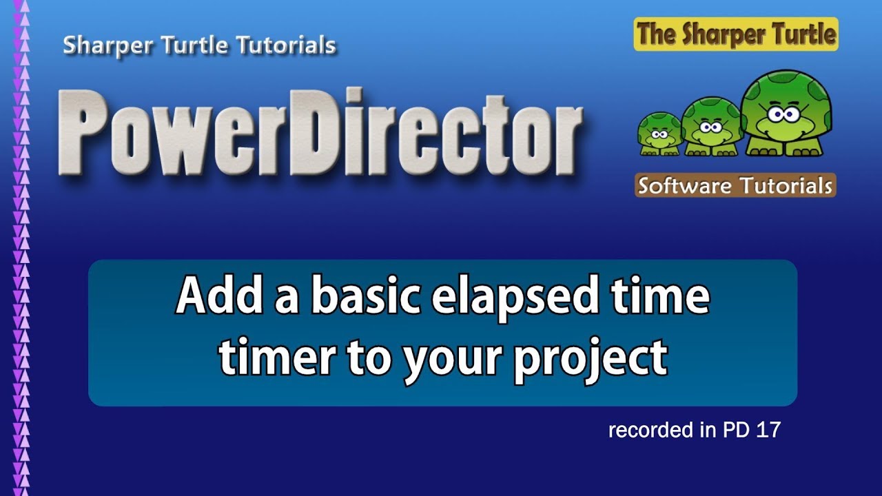 PowerDirector - Add a basic 'elapsed time' timer to your project