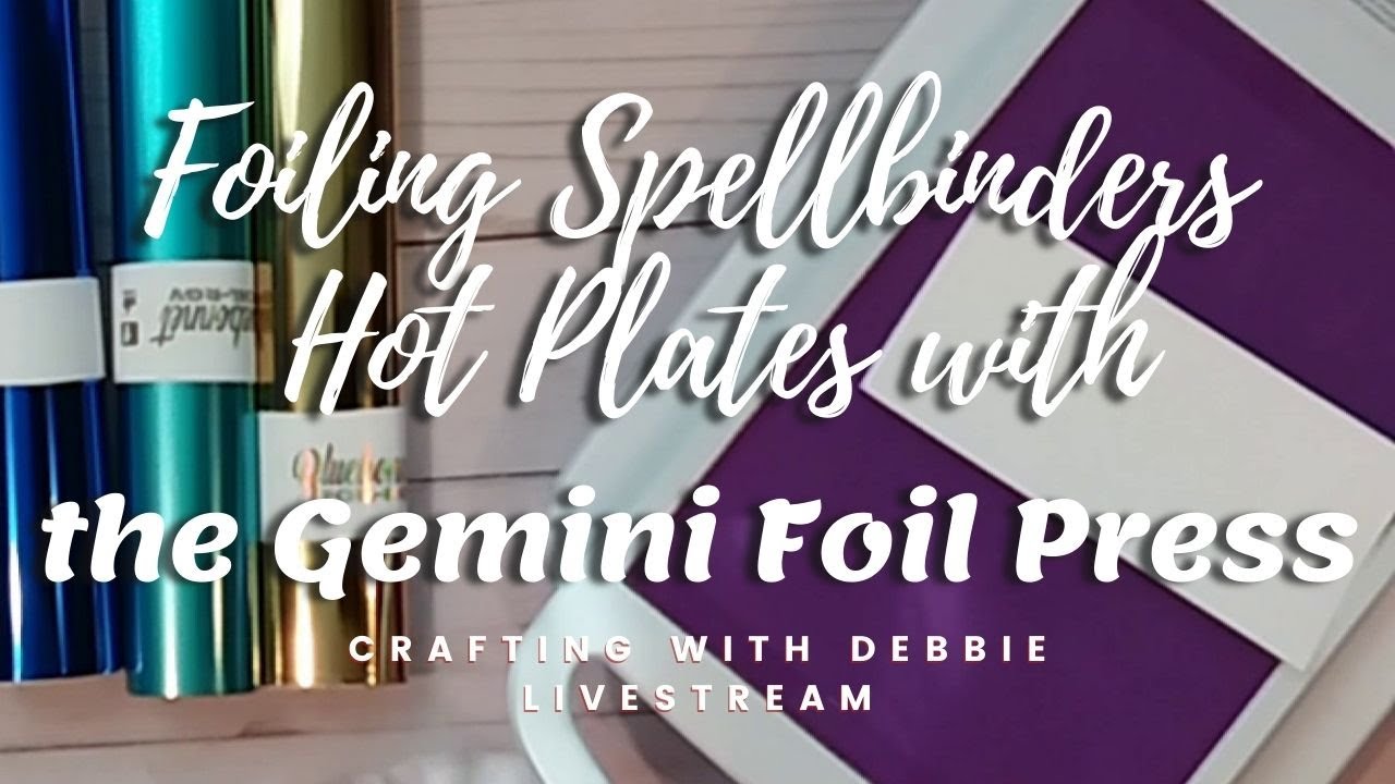 How to use Spellbinder Hot Plates with the Gemini Foil Press! Crafting with Debbie!  LIVE
