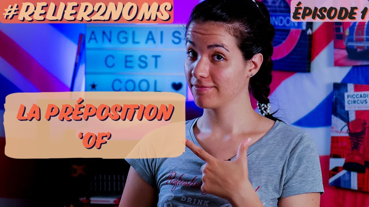 ÉPISODE 1: LA PRÉPOSITION 'OF' | #RELIER2NOMS