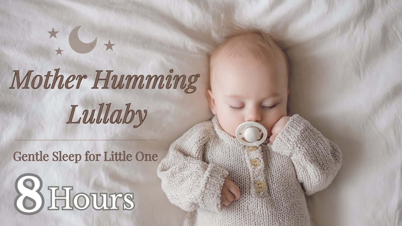 Mother Humming Lullaby for Baby Deep Sleep 🌙 8 Hours of Gentle Humming Sounds