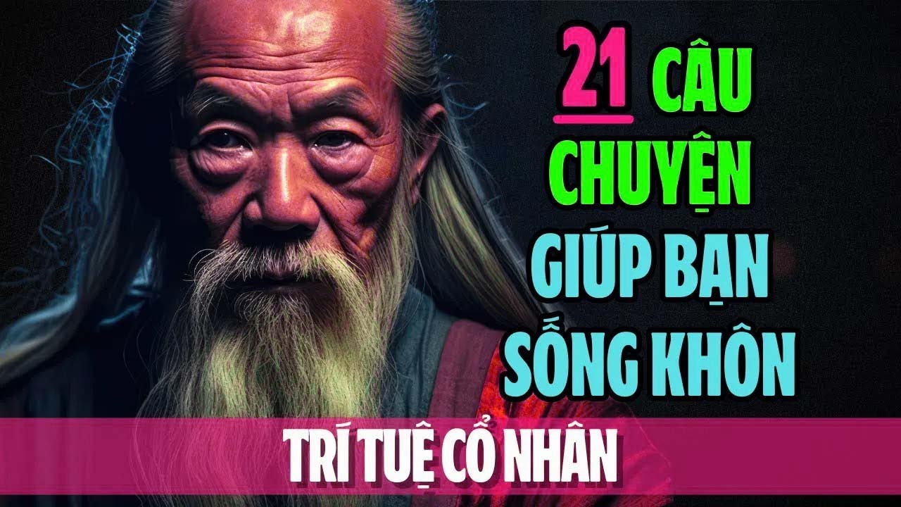 21 câu chuyện thâm thúy   Cổ nhân dạy về triết lý cuộc sống   Giúp bạn sống khôn ngoan