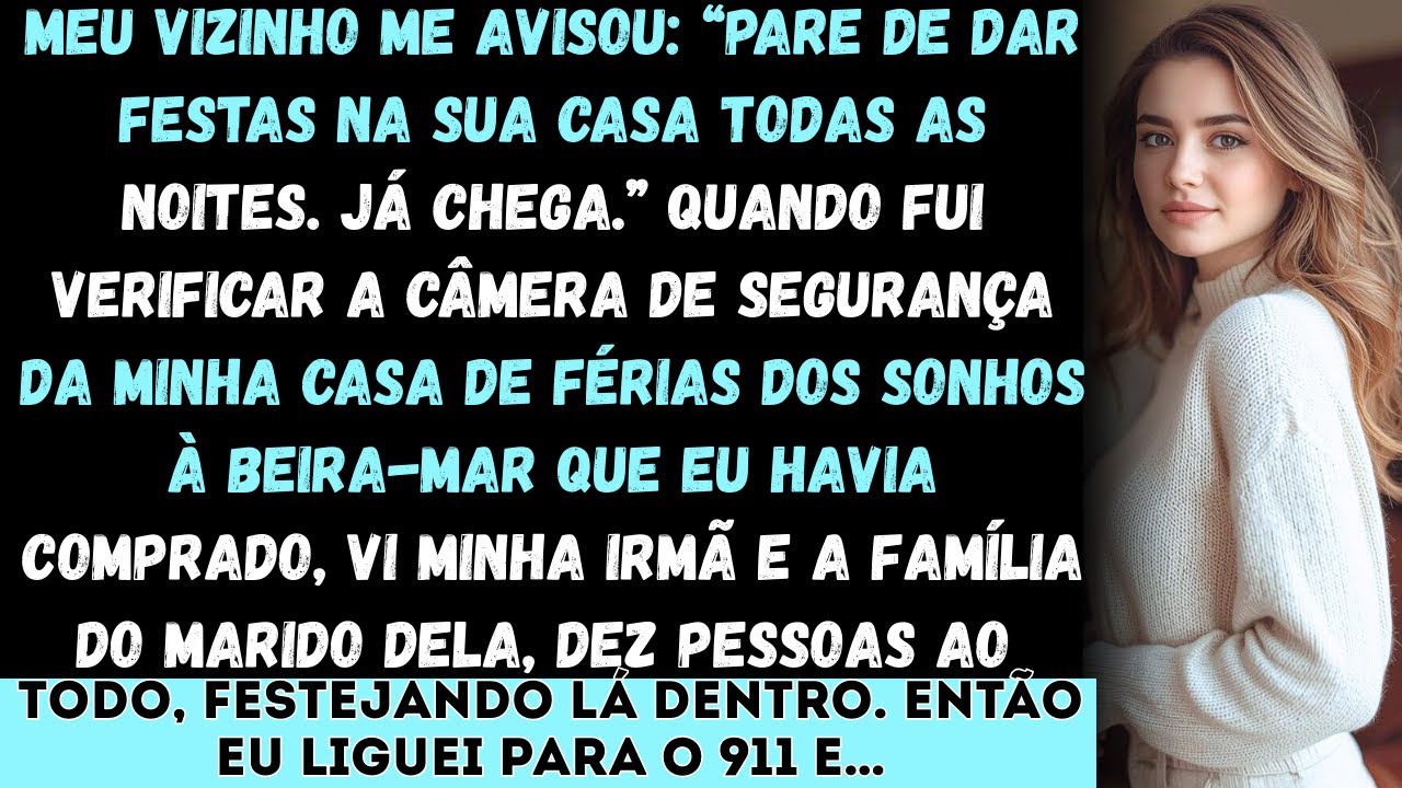 Meu vizinho me avisou: “Pare de dar festas na sua casa todas as noites. Já chega.”