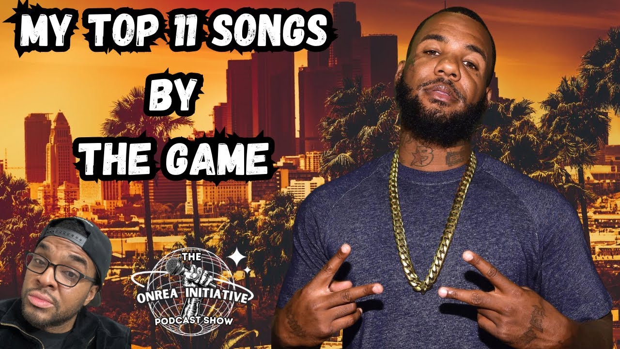 My Top 11 Songs By The Game (Album Cuts) 