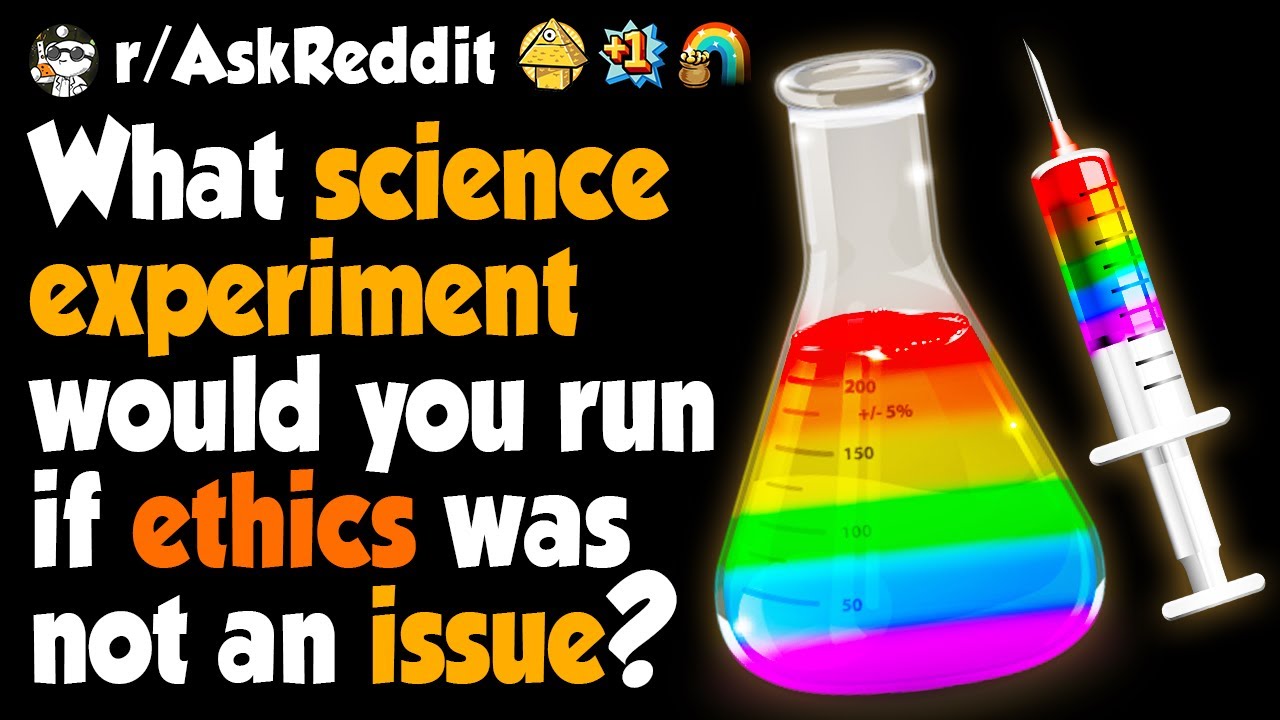 What science experiment would you run if ethics weren't an issue?