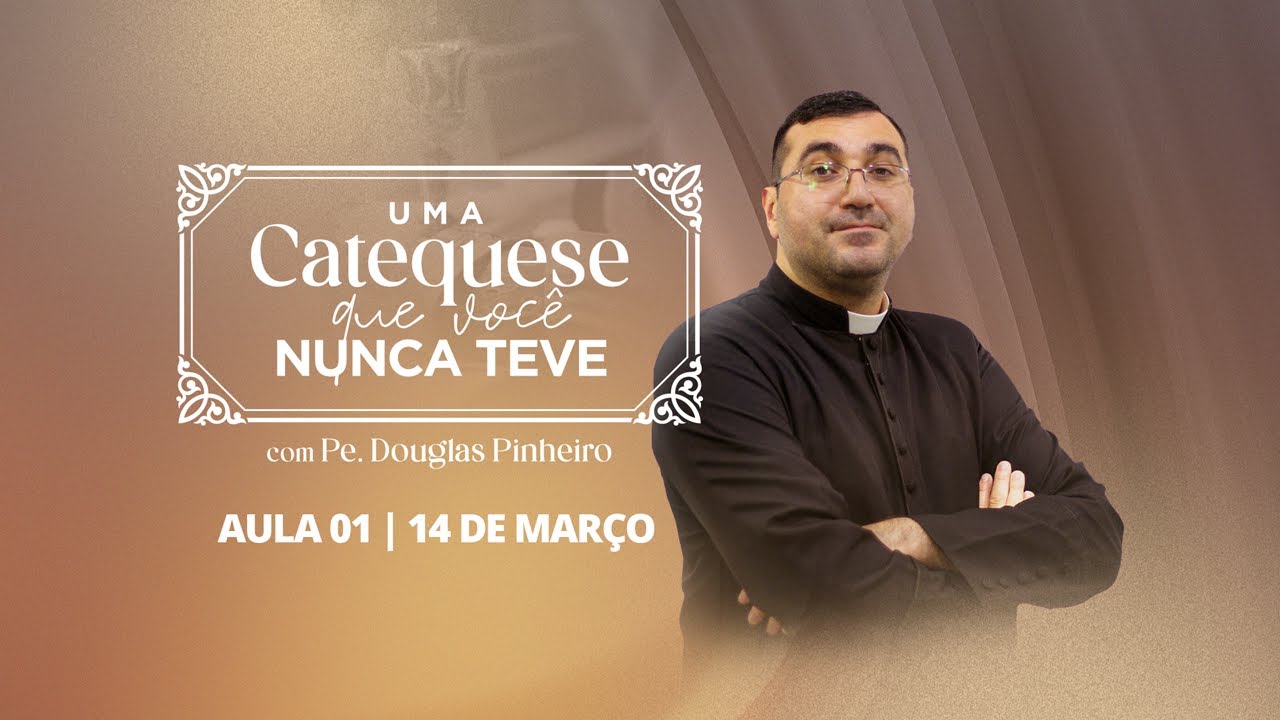 Uma catequese que você nunca teve - 21H06 - Pe Douglas Pinheiro - Aula 01