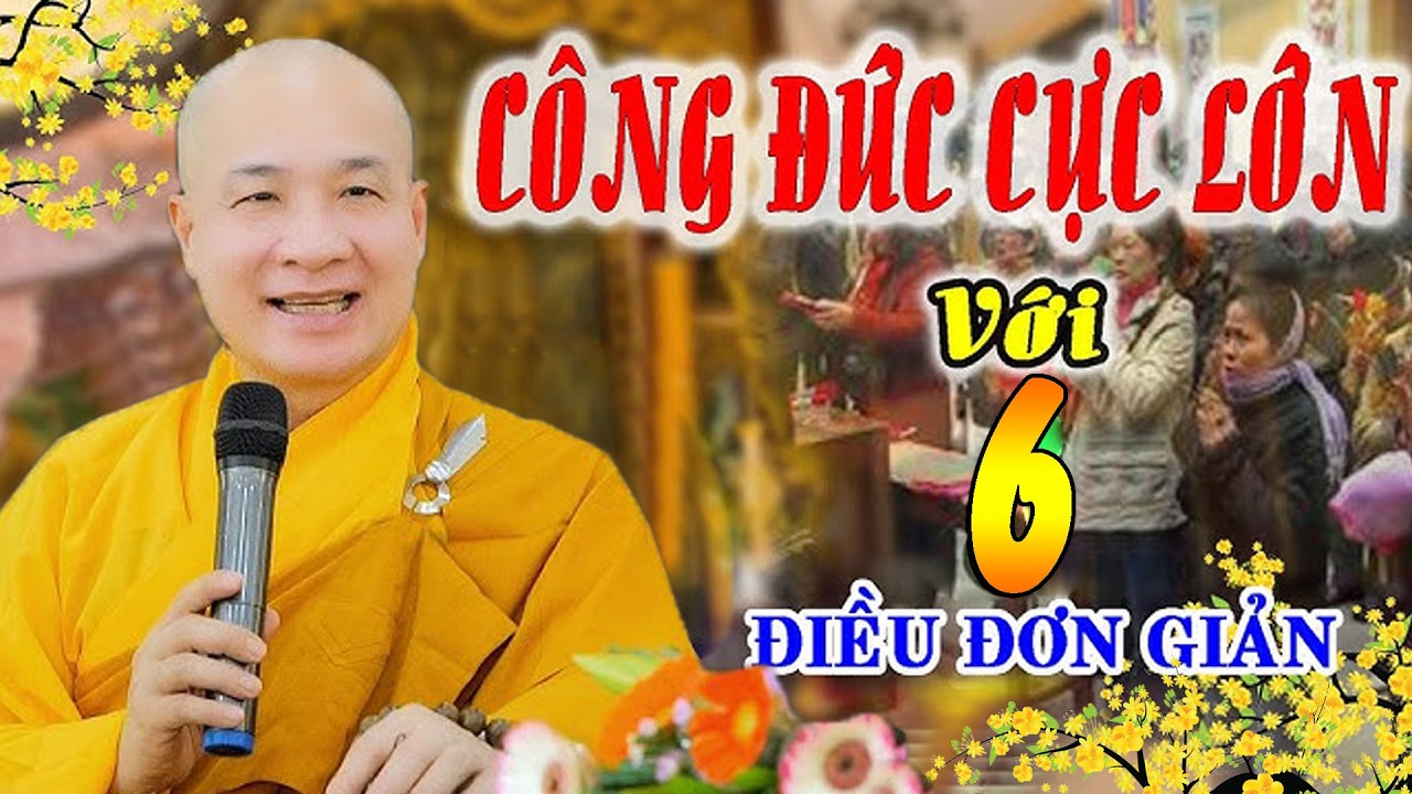 6 ĐIỀU nên làm ĐỂ CÓ PHƯỚC BÁU Và CÔNG ĐỨC LỚN - TT. Thích Trí Huệ 2026