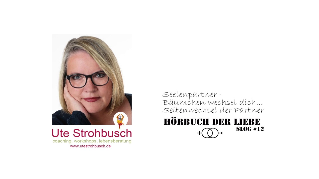 SLOG #12, UTE STROHBUSCH: Bäumchen wechsel dich - Tauschphase zwischen Seelenpartnern