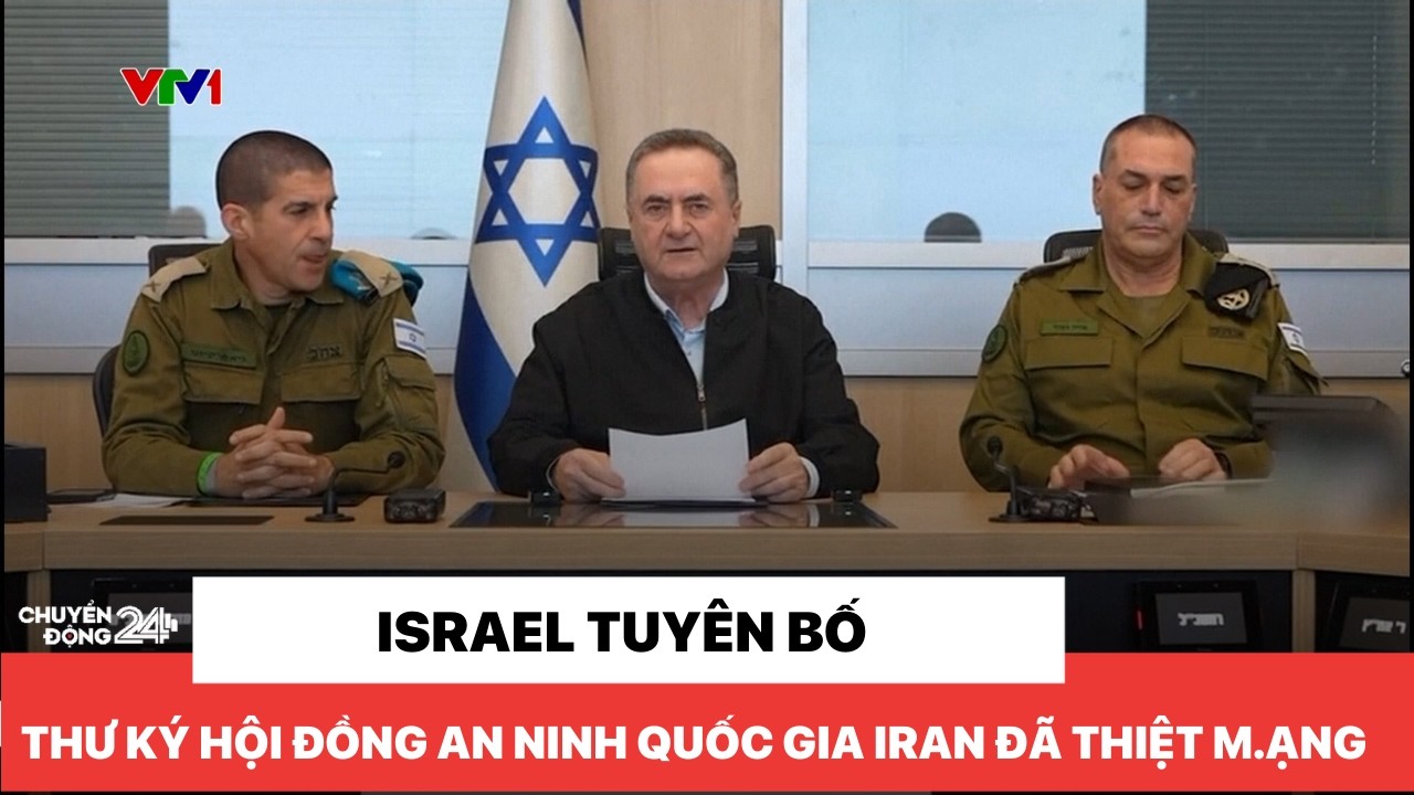 Israel tuyên bố Thư ký hội đồng An ninh quốc gia Iran đã thiệt m.ạng
