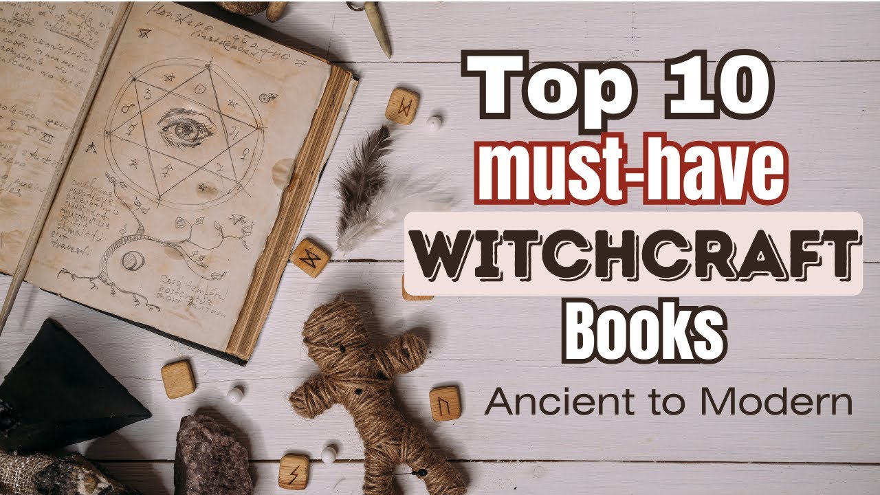 TOP 10 MUST-HAVE WITCHCRAFT BOOKS - ANCIENT TO MODERN