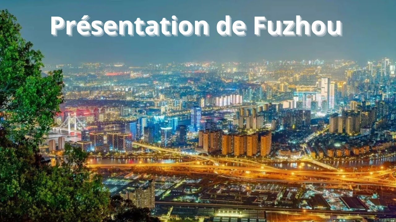 Présentation de Fuzhou dans le Fujian