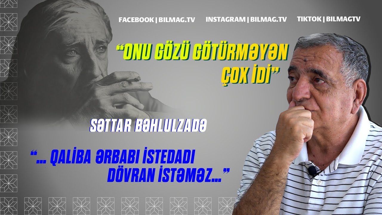 Onu gözü götürməyən çox idi | Səttar Bəhlulzadə