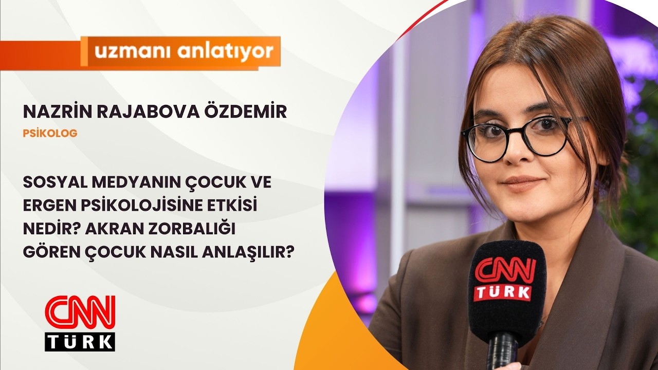 CNNTURK|SOSYAL MEDYANIN ÇOCUK VE ERGEN PSİKOLOJİSİNE ETKİSİ NEDİR?|NAZRİN RAJABOVA ÖZDEMİR