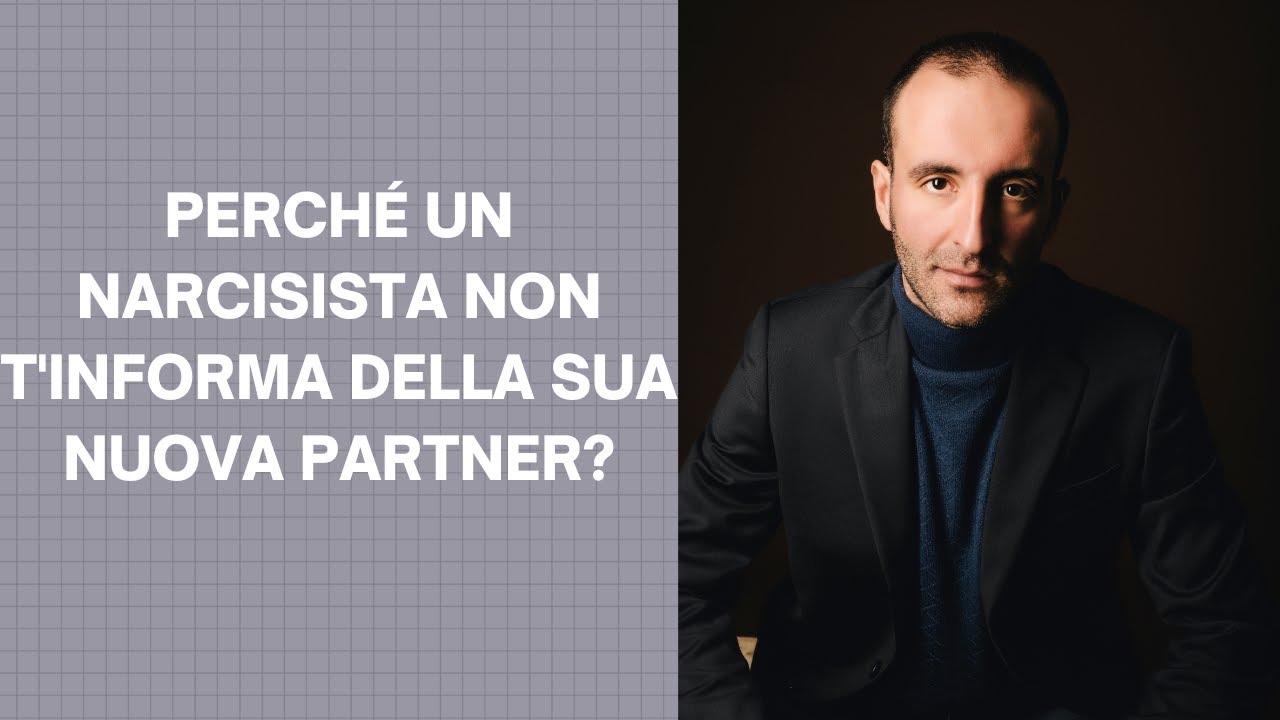 PERCHÉ UN NARCISISTA NON T'INFORMA DELLA SUA NUOVA PARTNER?