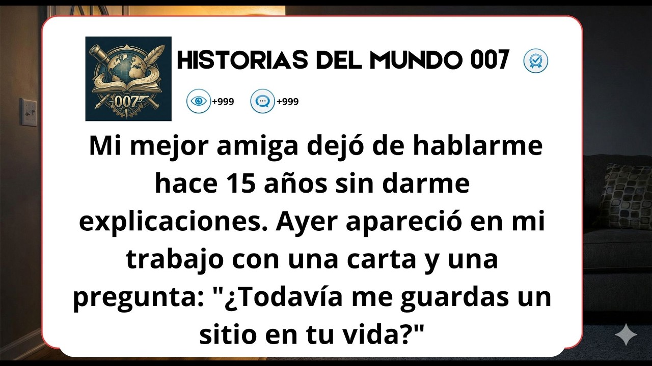 Mi mejor amiga dejó de hablarme hace 15 años sin darme explicaciones  Ayer apareció en mi trabajo