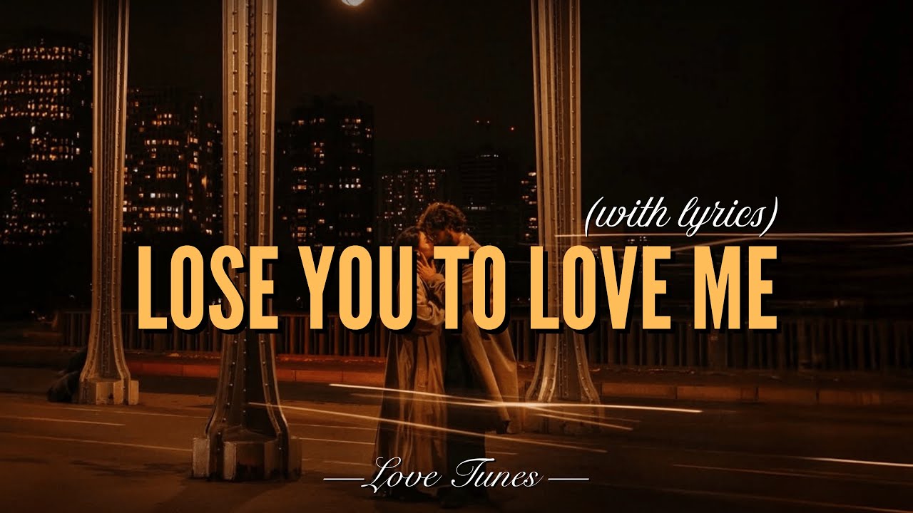 Lose You To Love Me – Emotional Love Song (Lyrics Video) | Love Tunes