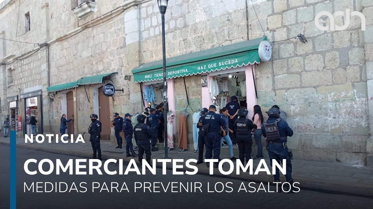 Cansados de los robos, comerciantes de Oaxaca refuerzan la seguridad por su cuenta