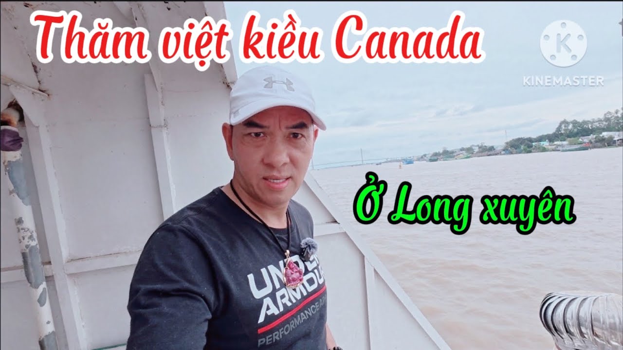 THĂM VIỆT KIỀU CANADA Ở LONG XUYÊN 