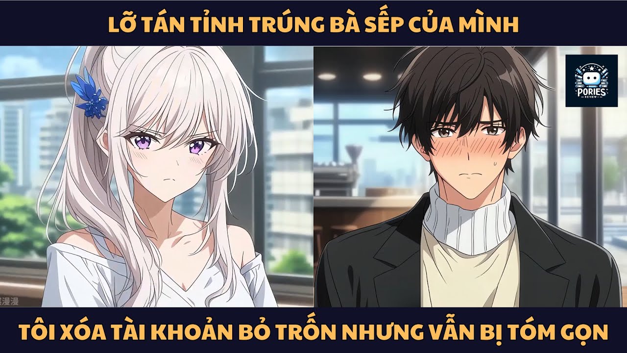 [FULL] LỠ TÁN TỈNH TRÚNG BÀ SẾP CỦA MÌNH, TÔI XÓA TÀI KHOẢN BỎ TRỐN NHƯNG VẪN BỊ TÓM GỌN