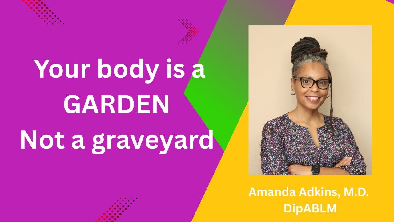 Your Body should be a  Garden, Not a Graveyard | Lifestyle Medicine for Healing & Lasting Health
