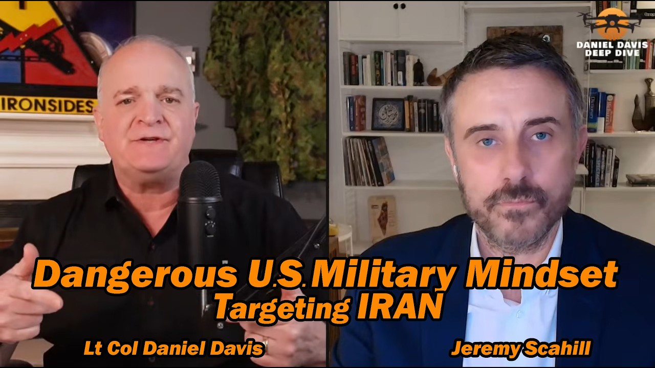 The Dangerous U.S. Military Mindset Targeting Iran /Jeremy Scahill & Lt Col Daniel Davis