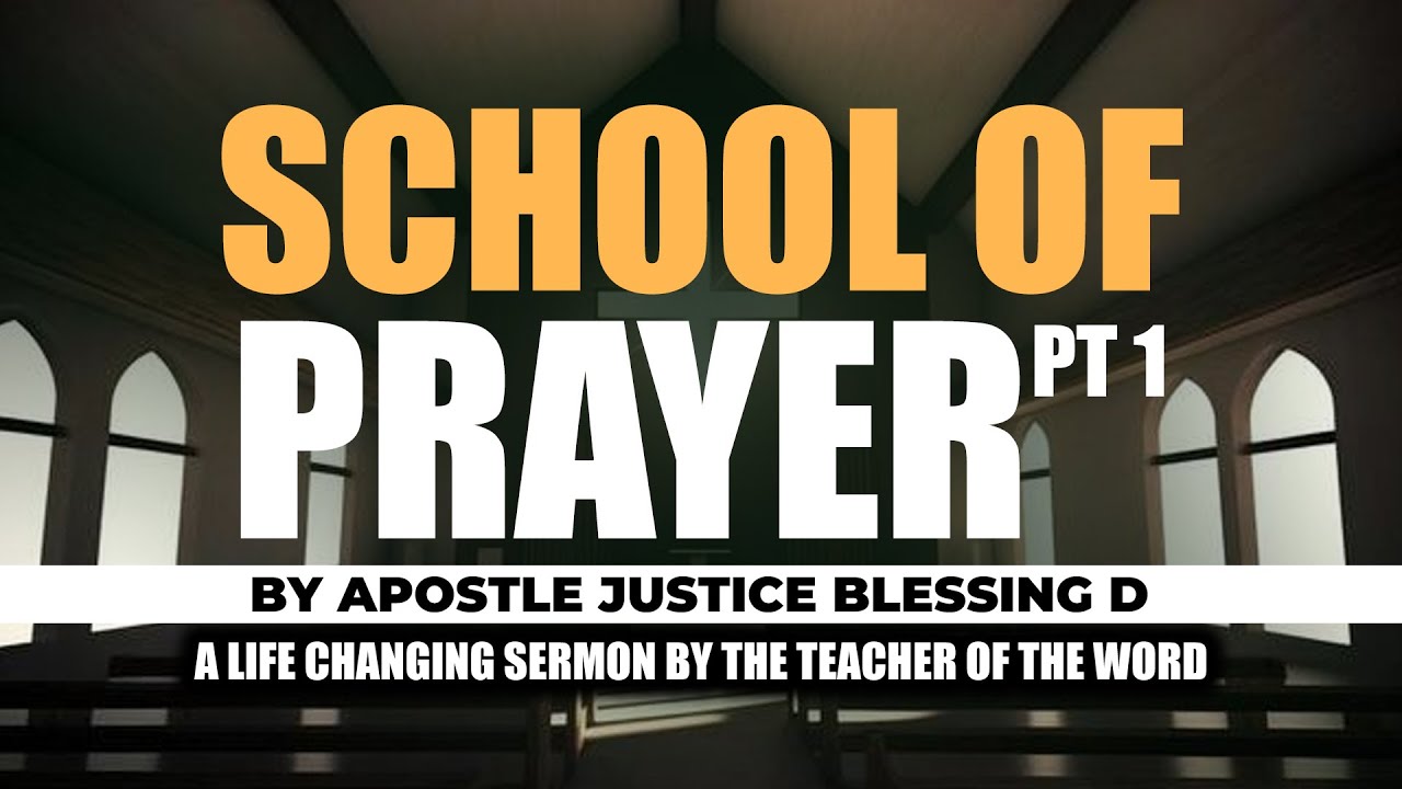 THE SCHOOL OF PRAYER PT.1 || Apostle Justice