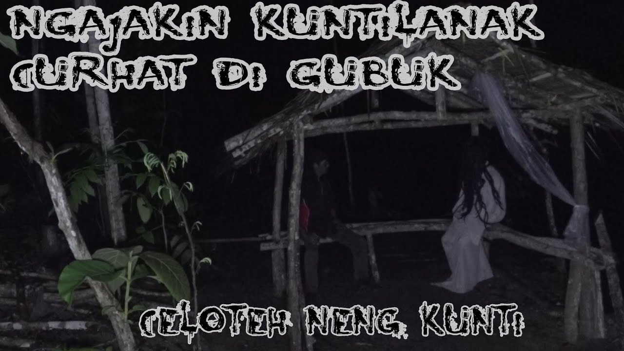 BERTEDUH DIGUBUK BARENG KUNTILANAK SAMBIL CURHAT